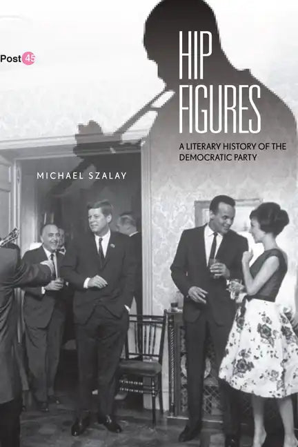 Hip Figures: A Literary History of the Democratic Party - Paperback