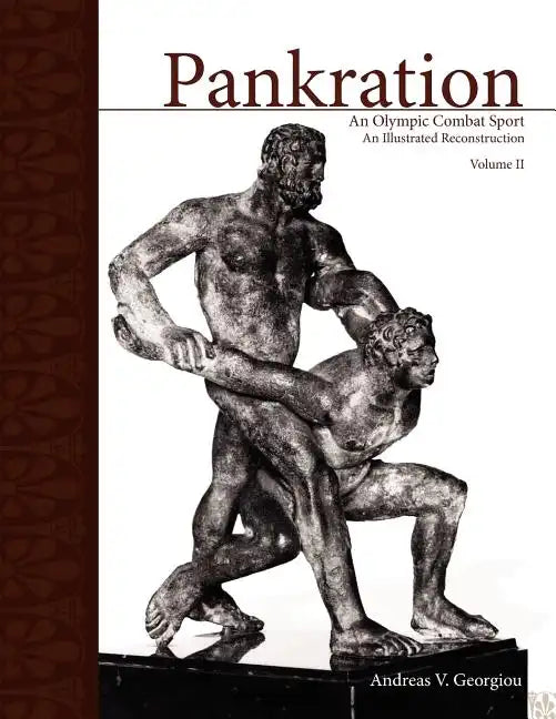 Pankration - An Olympic Combat Sport, Volume II: An Illustrated Reconstruction - Paperback