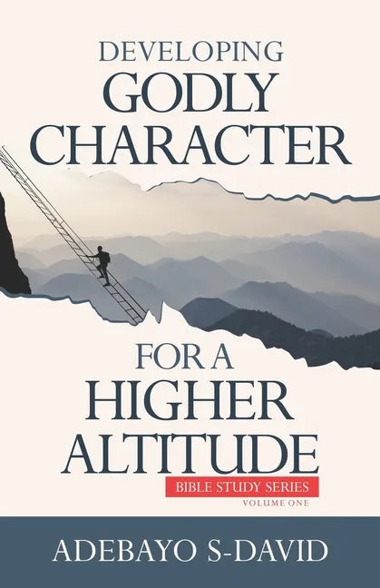 Developing Godly Character For a Higher Altitude: Healthy Church Bible Study Series Volume One - Paperback