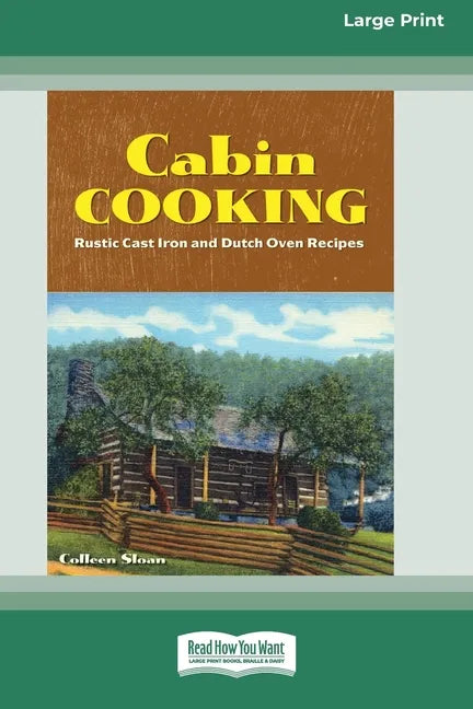 Cabin Cooking: Rustic Cast Iron and Dutch Oven Recipes [Standard Large Print 16 Pt Edition] - Paperback