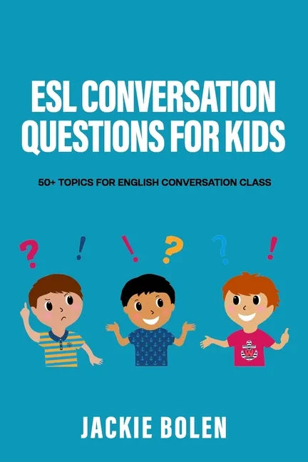 ESL Conversation Questions for Kids: 50+ Topics for English Conversation Class - Paperback