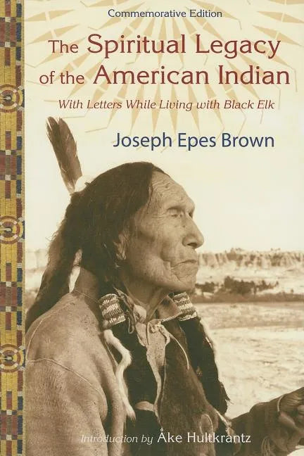 The Spiritual Legacy of the American Indian: Commemorative Edition with Letters While Living with Black Elk (Updated) - Paperback