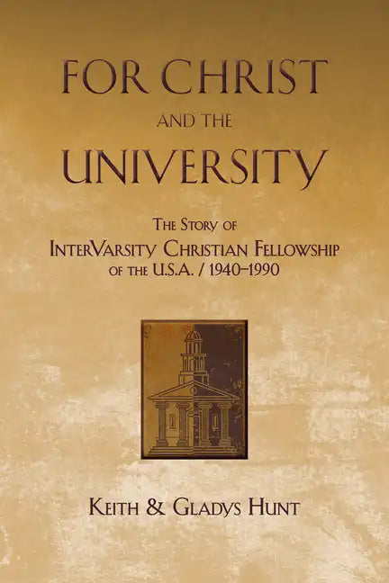 For Christ and the University: The Story of Intervarsity Christian Fellowship of the USA - 1940-1990 - Paperback