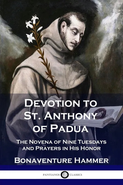 Devotion to St. Anthony of Padua: The Novena of Nine Tuesdays and Prayers in His Honor - Paperback