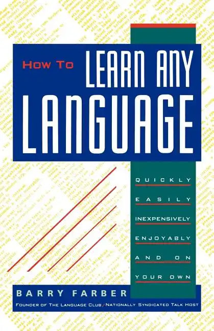 How to Learn Any Language: Quickly, Easily, Inexpensively, Enjoyably and on Your Own - Paperback