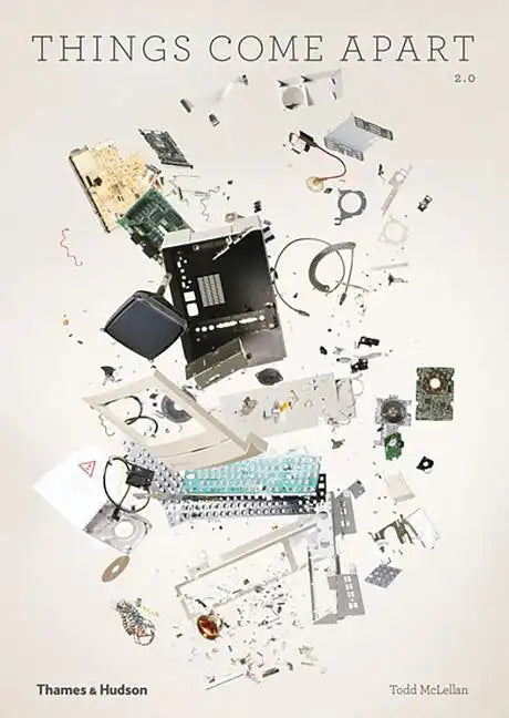 Things Come Apart: A Teardown Manual for Modern Living - Paperback