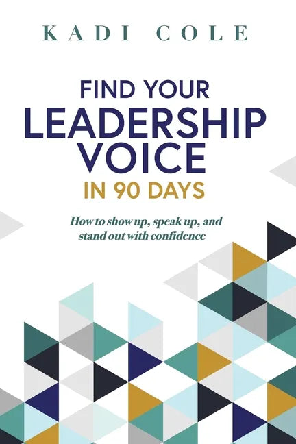 Find Your Leadership Voice In 90 Days: How to show up, speak up, and stand out with confidence - Paperback