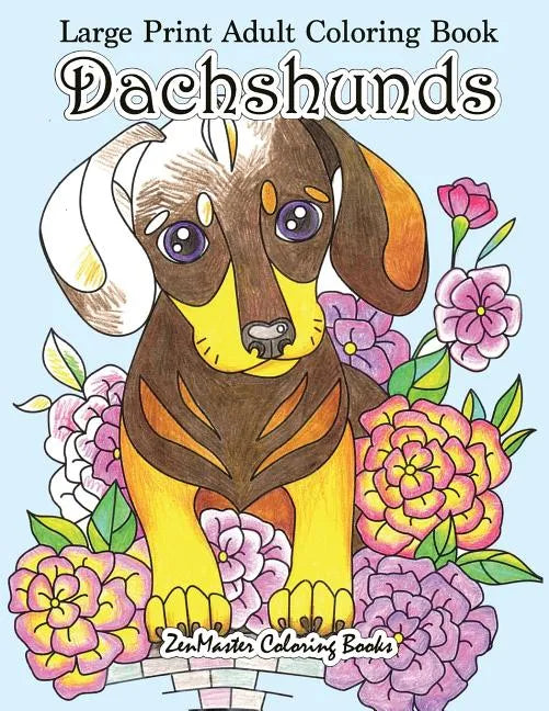 Large Print Adult Coloring Book Dachshunds: Simple and Easy Dachshunds Dogs and Puppies Coloring Book for Adults in Large Print for Relaxation and Str - Paperback