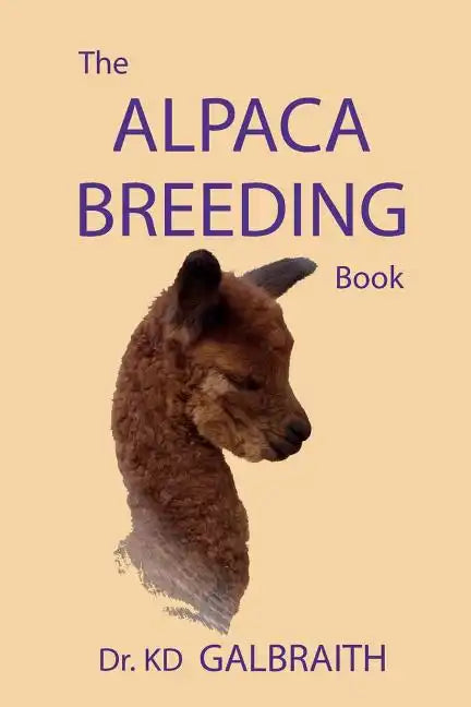 The Alpaca Breeding Book: Alpaca Reproduction and Behavior - Paperback