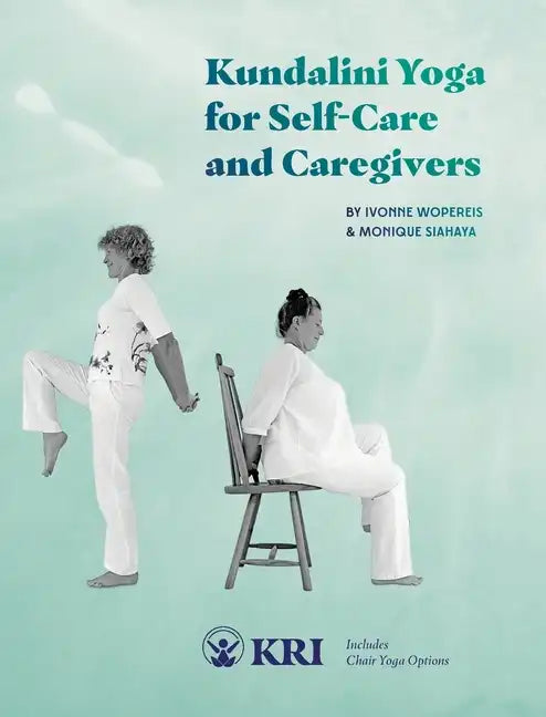 Kundalini Yoga for Self-Care and Caregivers: Includes Chair Yoga Options - Paperback