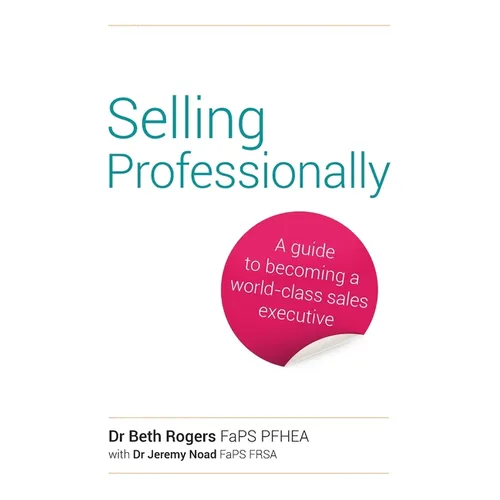 Selling Professionally: A Guide to Becoming a World-Class Sales Executive - Paperback