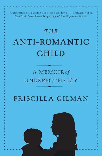 The Anti-Romantic Child: A Memoir of Unexpected Joy - Paperback