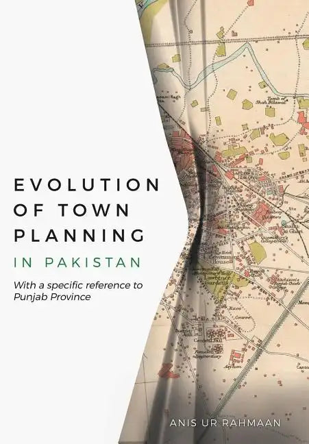 Evolution of Town Planning in Pakistan: With a Specific Reference to Punjab Province - Hardcover