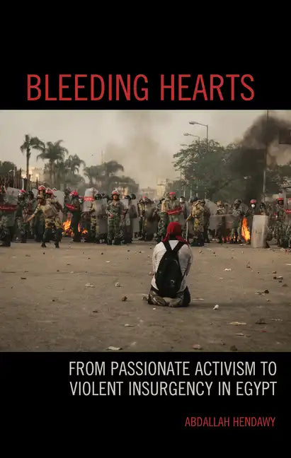 Bleeding Hearts: From Passionate Activism to Violent Insurgency in Egypt - Paperback