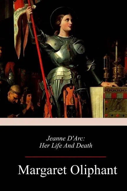 Jeanne D'Arc: Her Life And Death - Paperback