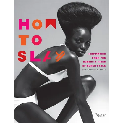 How to Slay: Inspiration from the Queens and Kings of Black Style - Hardcover