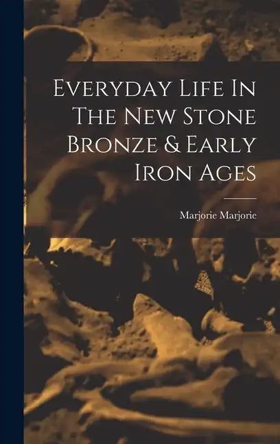 Everyday Life In The New Stone Bronze & Early Iron Ages - Hardcover