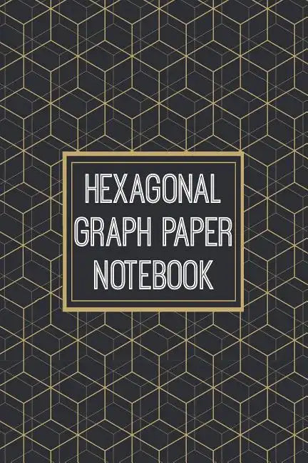 Hexagonal Graph Paper Notebook: 1/2 Inch Hexagons - Hex Map - Hex Board - Hex Grid - Designed for RPG Gamers and other Crazy People - Paperback