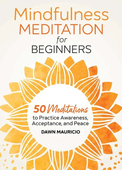 Mindfulness Meditation for Beginners: 50 Meditations to Practice Awareness, Acceptance, and Peace - Paperback