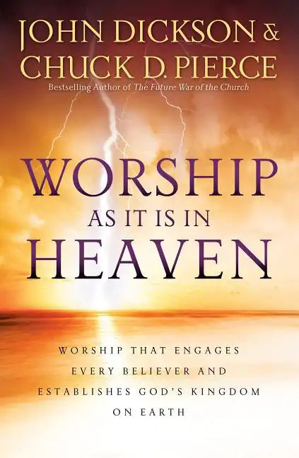 Worship as It Is in Heaven: Worship That Engages Every Believer and Establishes God's Kingdom on Earth - Paperback