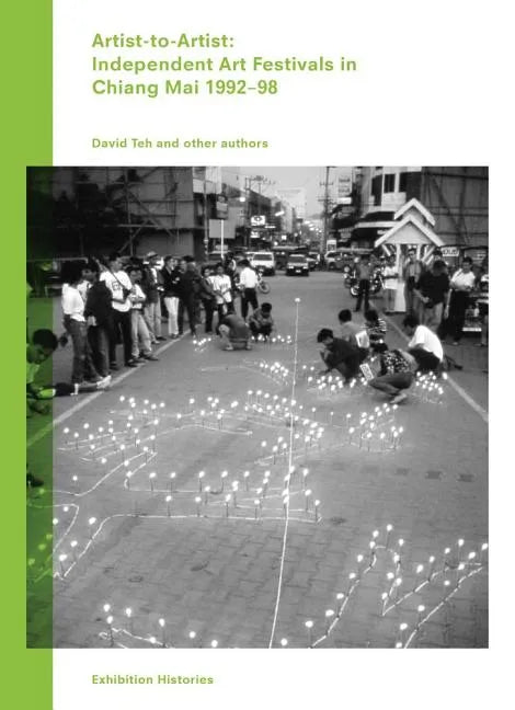 Artist-To-Artist: Independent Art Festivals in Chiang Mai 1992-98: Exhibition Histories Vol. 9 - Paperback