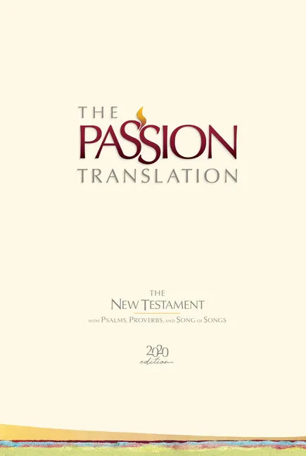The Passion Translation New Testament (2020 Edition) Hc Ivory: With Psalms, Proverbs and Song of Songs - Hardcover