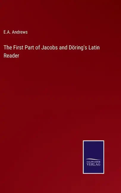 The First Part of Jacobs and Döring's Latin Reader - Hardcover