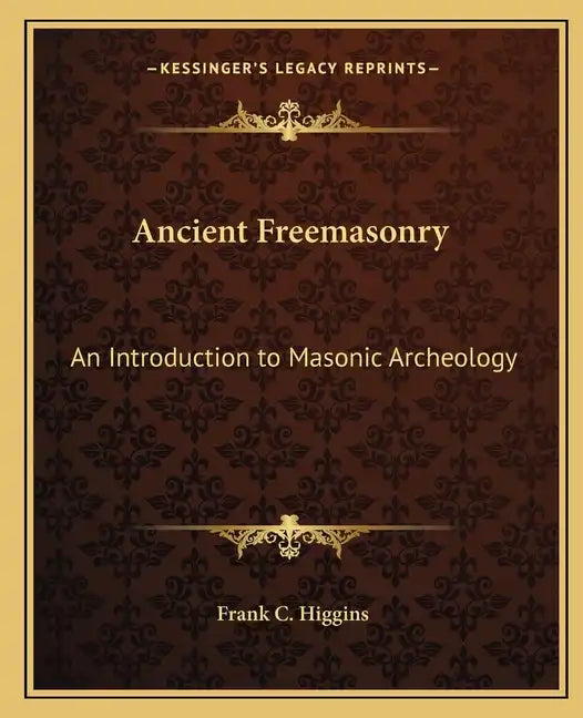 Ancient Freemasonry: An Introduction to Masonic Archeology - Paperback