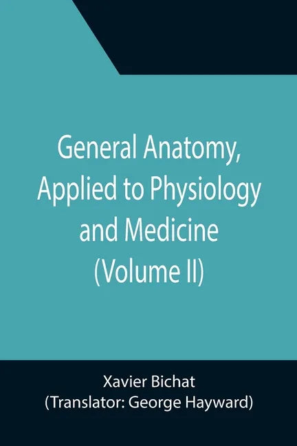 General Anatomy, Applied to Physiology and Medicine (Volume II) - Paperback