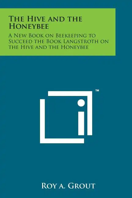 The Hive and the Honeybee: A New Book on Beekeeping to Succeed the Book Langstroth on the Hive and the Honeybee - Paperback