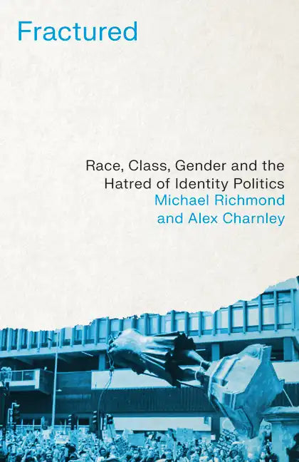 Fractured: Race, Class, Gender and the Hatred of Identity Politics - Hardcover