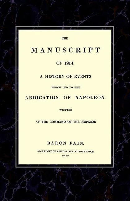 MANUSCRIPT OF 1814A History of Events wich Led to the Abdication of Napoleon. - Paperback