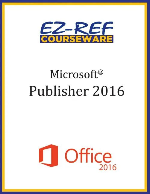 Microsoft Publisher 2016: Overview: Student Manual (Black & White) - Paperback