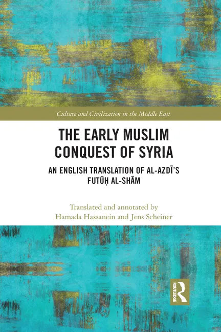 The Early Muslim Conquest of Syria: An English Translation of Al-Azdī's Futūḥ Al-Shām - Paperback