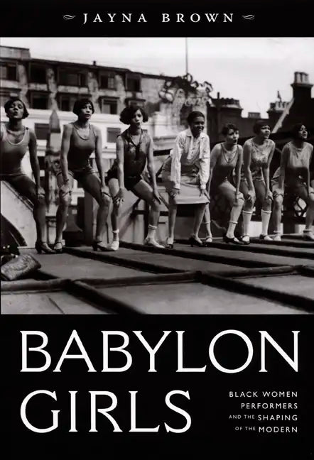Babylon Girls: Black Women Performers and the Shaping of the Modern - Paperback