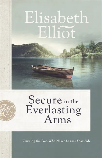 Secure in the Everlasting Arms: Trusting the God Who Never Leaves Your Side - Paperback