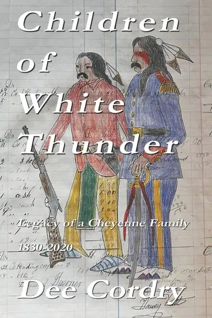 Children of White Thunder: Legacy of a Cheyenne Family 1830-2020 - Paperback