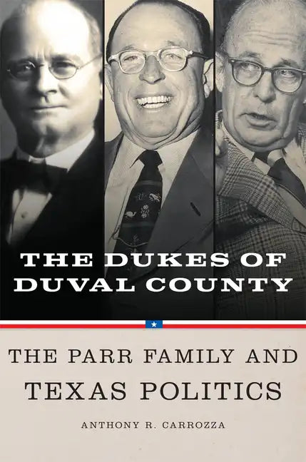 Dukes of Duval County: The Parr Family and Texas Politics - Hardcover