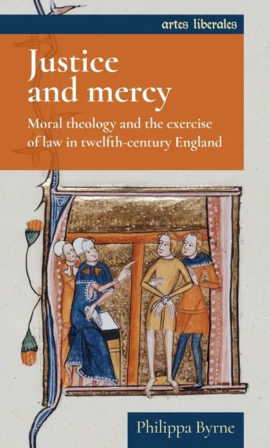Justice and Mercy: Moral Theology and the Exercise of Law in Twelfth-Century England - Paperback