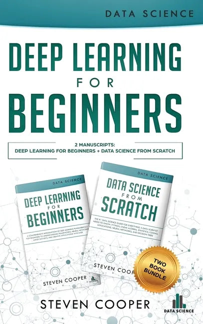 Deep Learning For Beginners: 2 Manuscripts: Deep Learning For Beginners And Data Science From Scratch - Hardcover