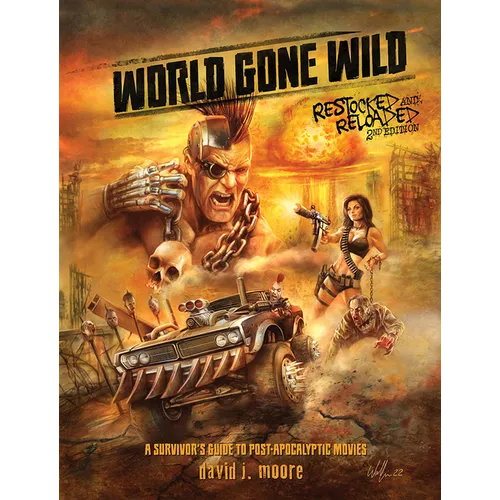 World Gone Wild, Restocked and Reloaded 2nd Edition: A Survivor's Guide to Post-Apocalyptic Movies - Hardcover