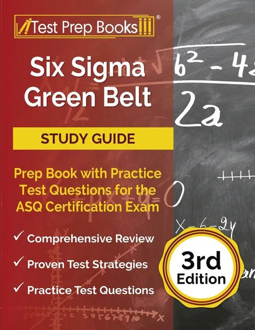 Six Sigma Green Belt Study Guide: Prep Book with Practice Test Questions for the ASQ Certification Exam [3rd Edition] - Paperback