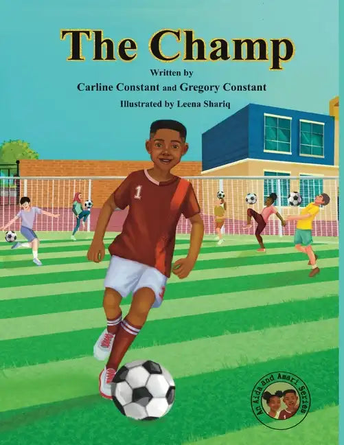 The Champ: A Book About Kids Sportsmanship I Kids Teamwork Outdoor Sports Coaching Soccer-Football Game Players Kids Ages 5-12 I - Paperback