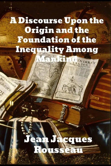 A Discourse Upon The Origin And The Foundation Of The Inequality Among Mankind - Paperback