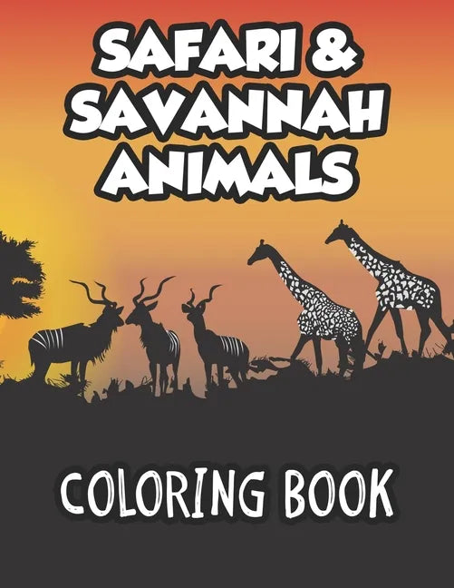 Safari & Savannah Animals Coloring Book: African Wildlife Designs To Color And Trace For Kids, Childrens Coloring And Activity Sheets - Paperback