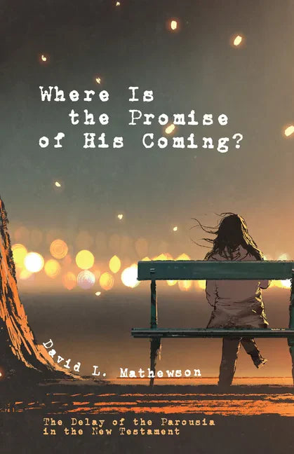 Where Is the Promise of His Coming?: The Delay of the Parousia in the New Testament - Paperback