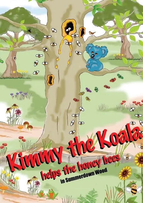 Kimmy the Koala Helps the Honey Bees in Summertown Wood - Paperback