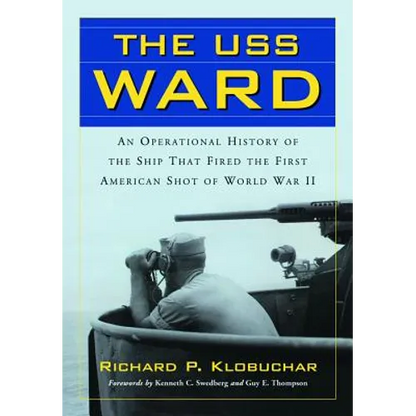 The USS Ward: An Operational History of the Ship That Fired the First American Shot of World War II - Paperback