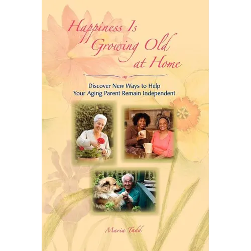 Happiness Is Growing Old at Home - Paperback