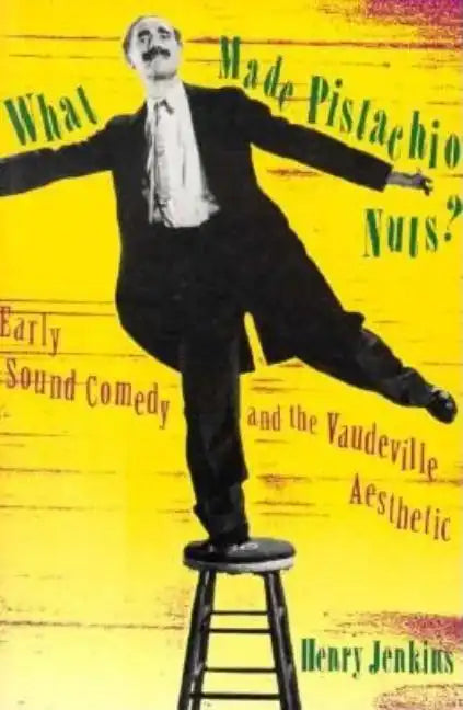 What Made Pistachio Nuts?: Early Sound Comedy and the Vaudeville Aesthetic - Paperback
